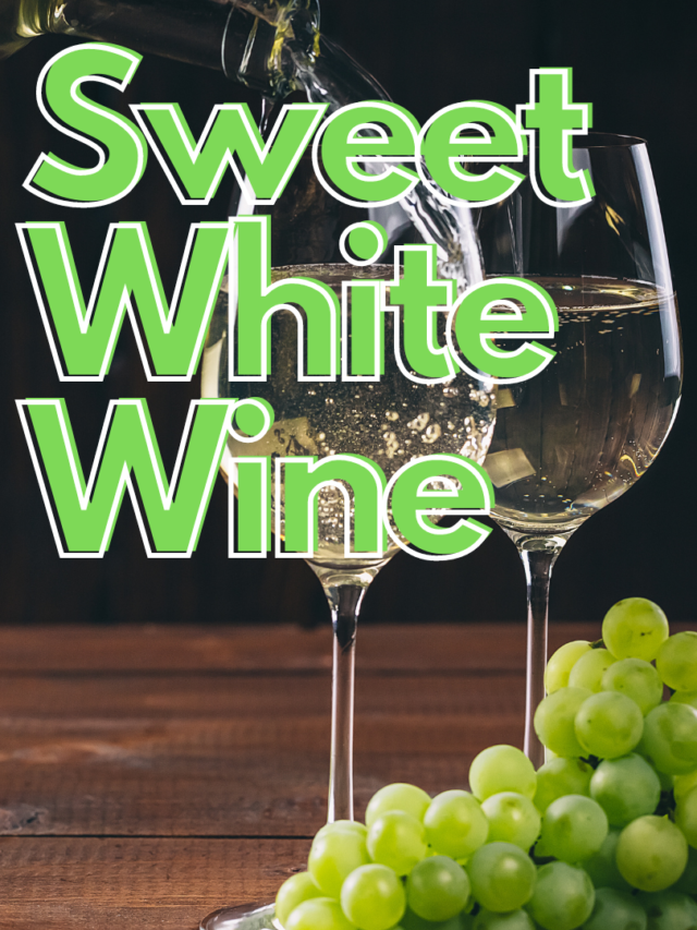 The Sweet Symphony of Sweet White Wine